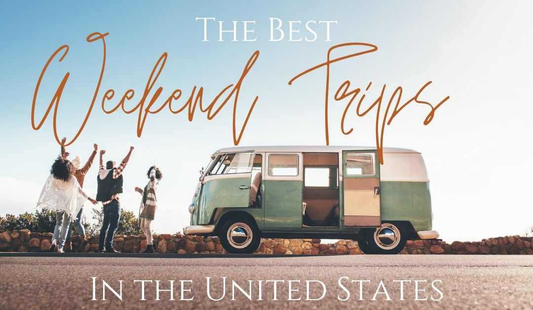 Long Weekend Trip in the US – EPIC Weekend Trips